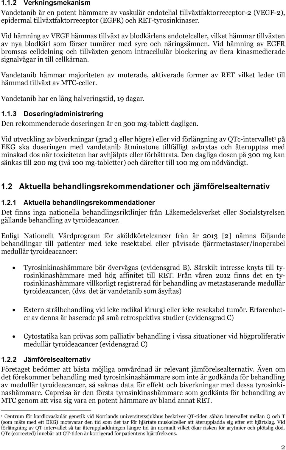 Vid hämning av EGFR bromsas celldelning och tillväxten genom intracellulär blockering av flera kinasmedierade signalvägar in till cellkärnan.