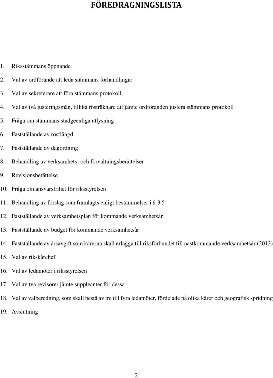 Fastställande av dagordning 8. Behandling av verksamhets- och förvaltningsberättelser 9. Revisionsberättelse 10. Fråga om ansvarsfrihet för riksstyrelsen 11.