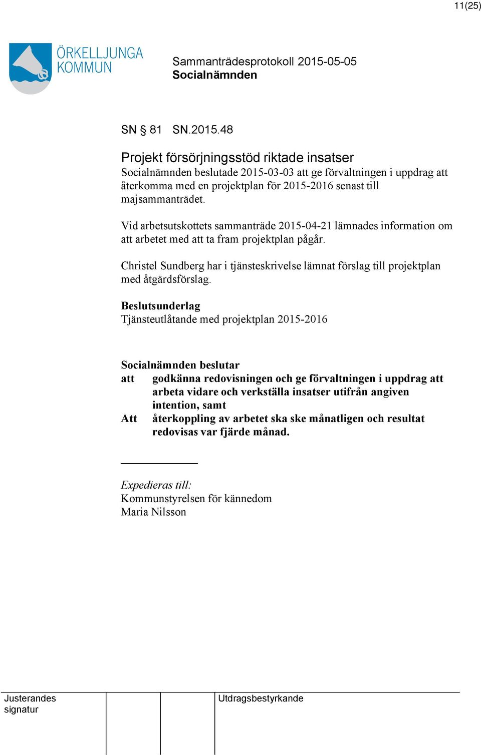 Vid arbetsutskottets sammanträde 2015-04-21 lämnades information om att arbetet med att ta fram projektplan pågår.