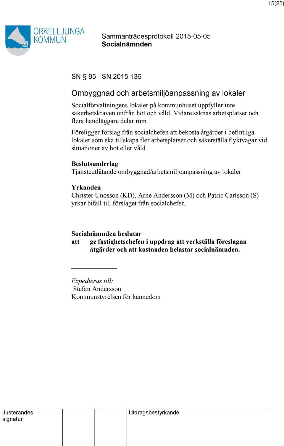 Föreligger förslag från socialchefen att bekosta åtgärder i befintliga lokaler som ska tillskapa fler arbetsplatser och säkerställa flyktvägar vid situationer av hot eller våld.