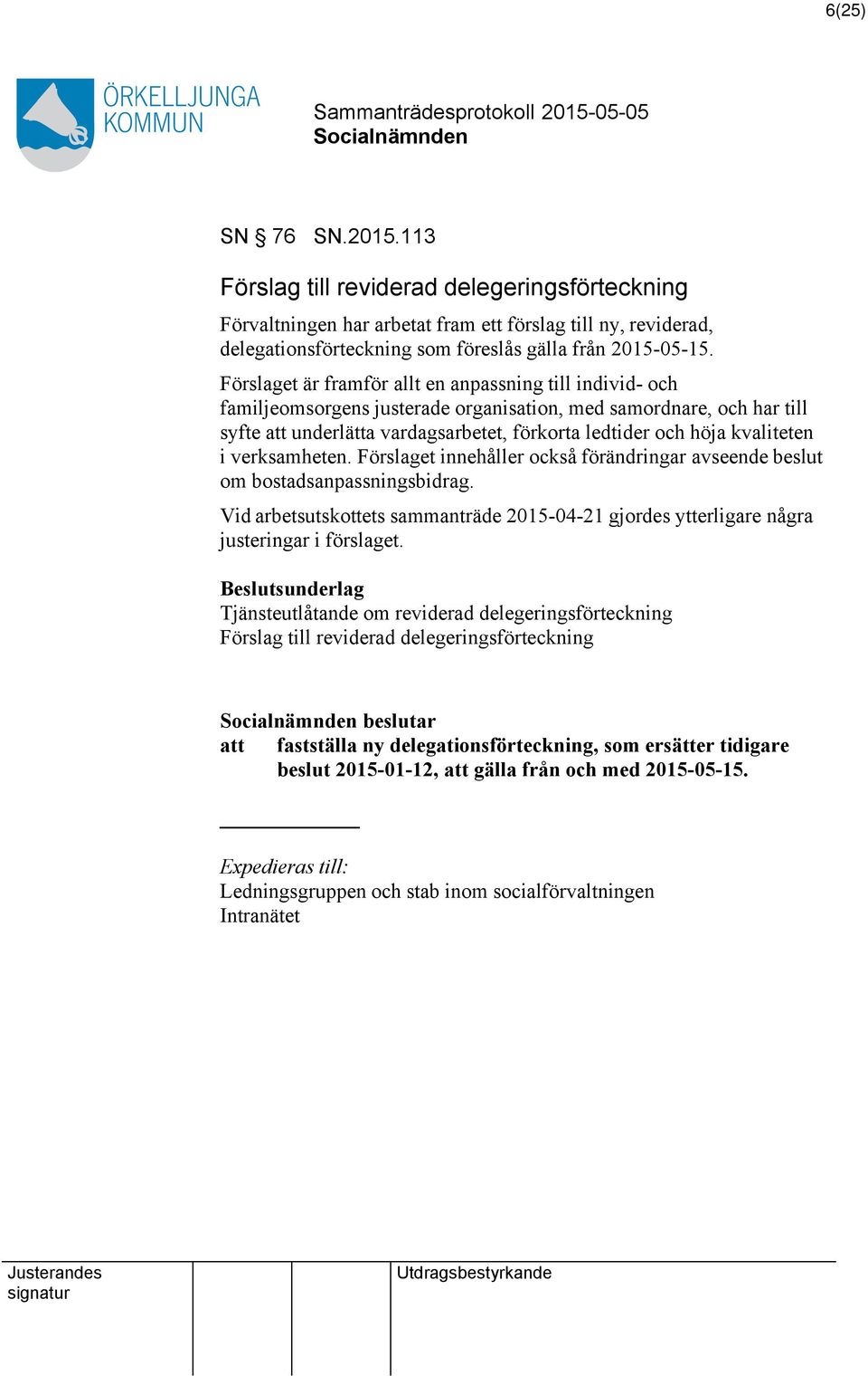 kvaliteten i verksamheten. Förslaget innehåller också förändringar avseende beslut om bostadsanpassningsbidrag.