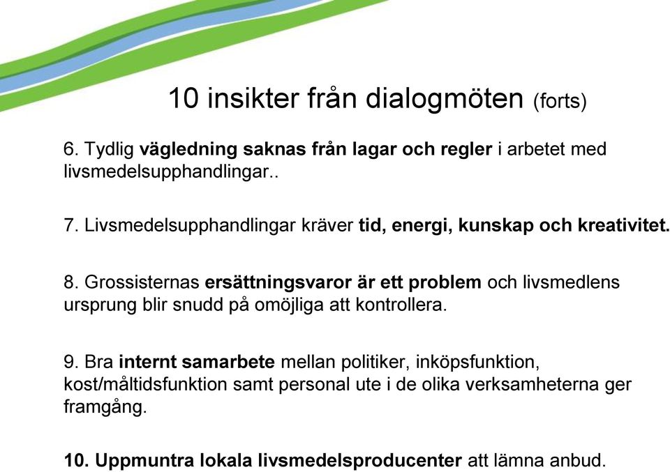 Grossisternas ersättningsvaror är ett problem och livsmedlens ursprung blir snudd på omöjliga att kontrollera. 9.