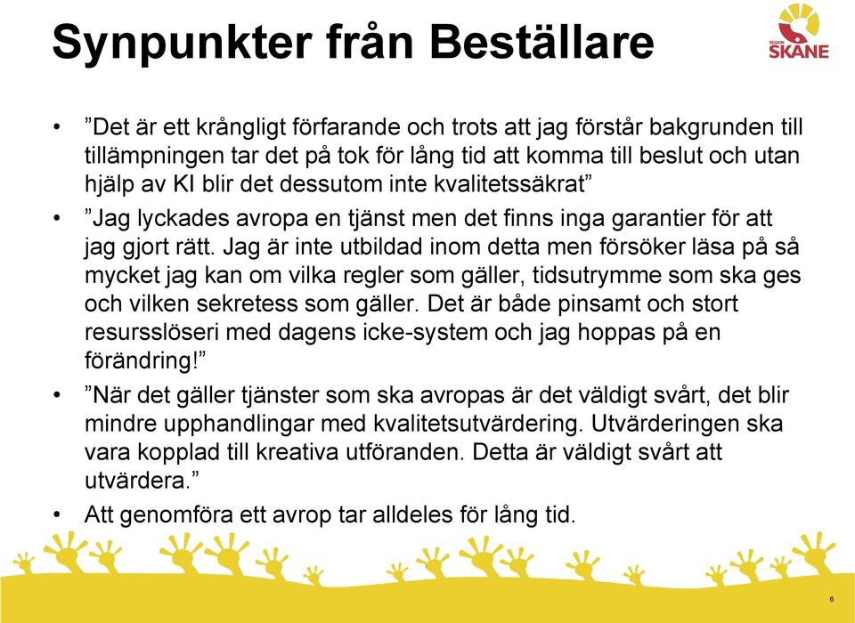 Jag är inte utbildad inom detta men försöker läsa på så mycket jag kan om vilka regler som gäller, tidsutrymme som ska ges och vilken sekretess som gäller.