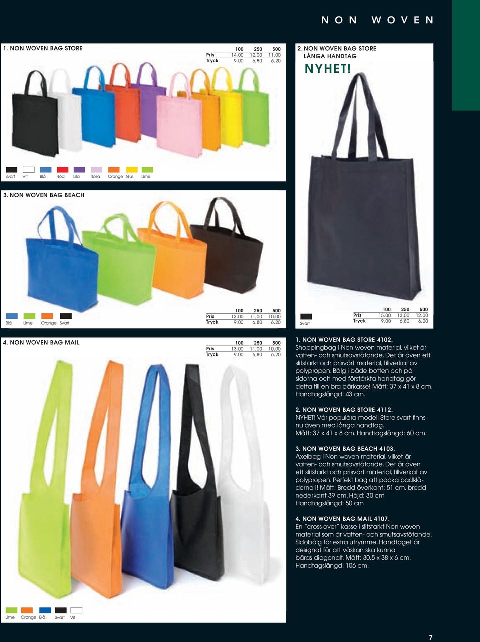 Shoppingbag i Non woven material, vilket är vatten- och smutsavstötande. Det är även ett slitstarkt och prisvärt material, tillverkat av polypropen.