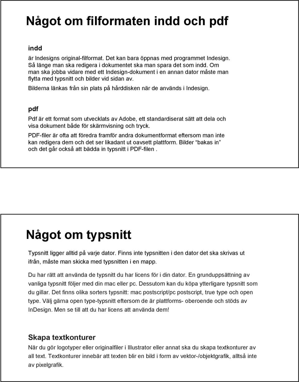 pdf Pdf är ett format som utvecklats av Adobe, ett standardiserat sätt att dela och visa dokument både för skärmvisning och tryck.