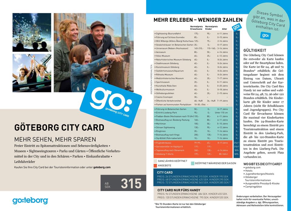 Sie Ihre City Card bei der Touristeninformation oder unter goteborg.com AB SEK 315 Änderungen vorbehalten.