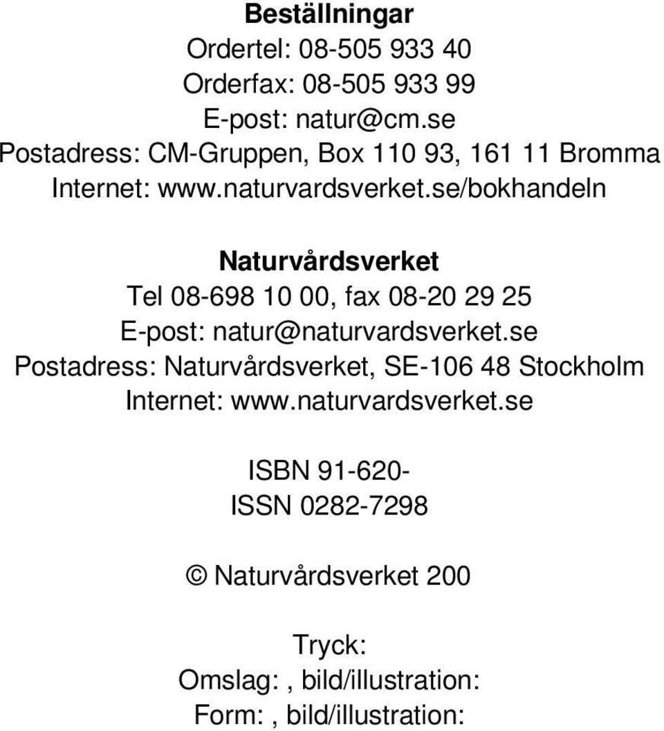 se/bokhandeln Naturvårdsverket Tel 08-698 10 00, fax 08-20 29 25 E-post: natur@naturvardsverket.