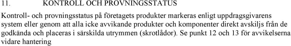 avvikande produkter och komponenter direkt avskiljs från de godkända och