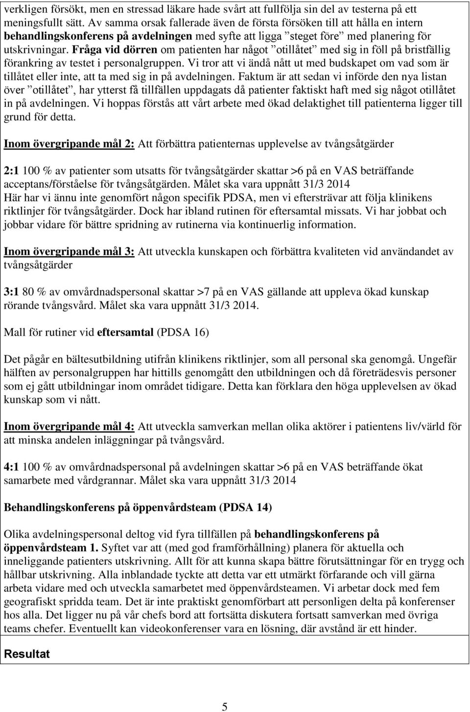 Fråga vid dörren om patienten har något otillåtet med sig in föll på bristfällig förankring av testet i personalgruppen.