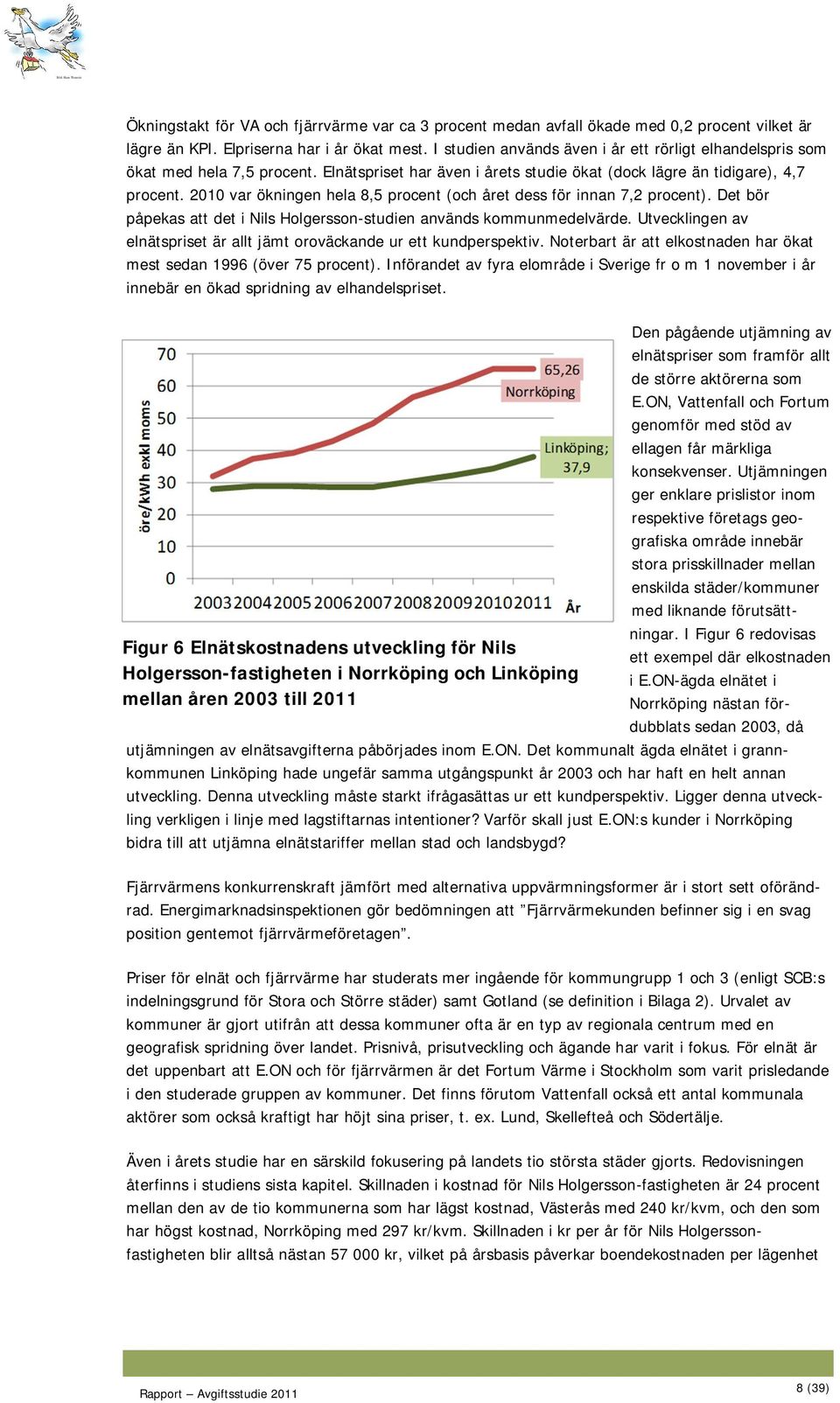 2010 var ökningen hela 8,5 procent (och året dess för innan 7,2 procent). Det bör påpekas att det i Nils Holgersson-studien används kommunmedelvärde.