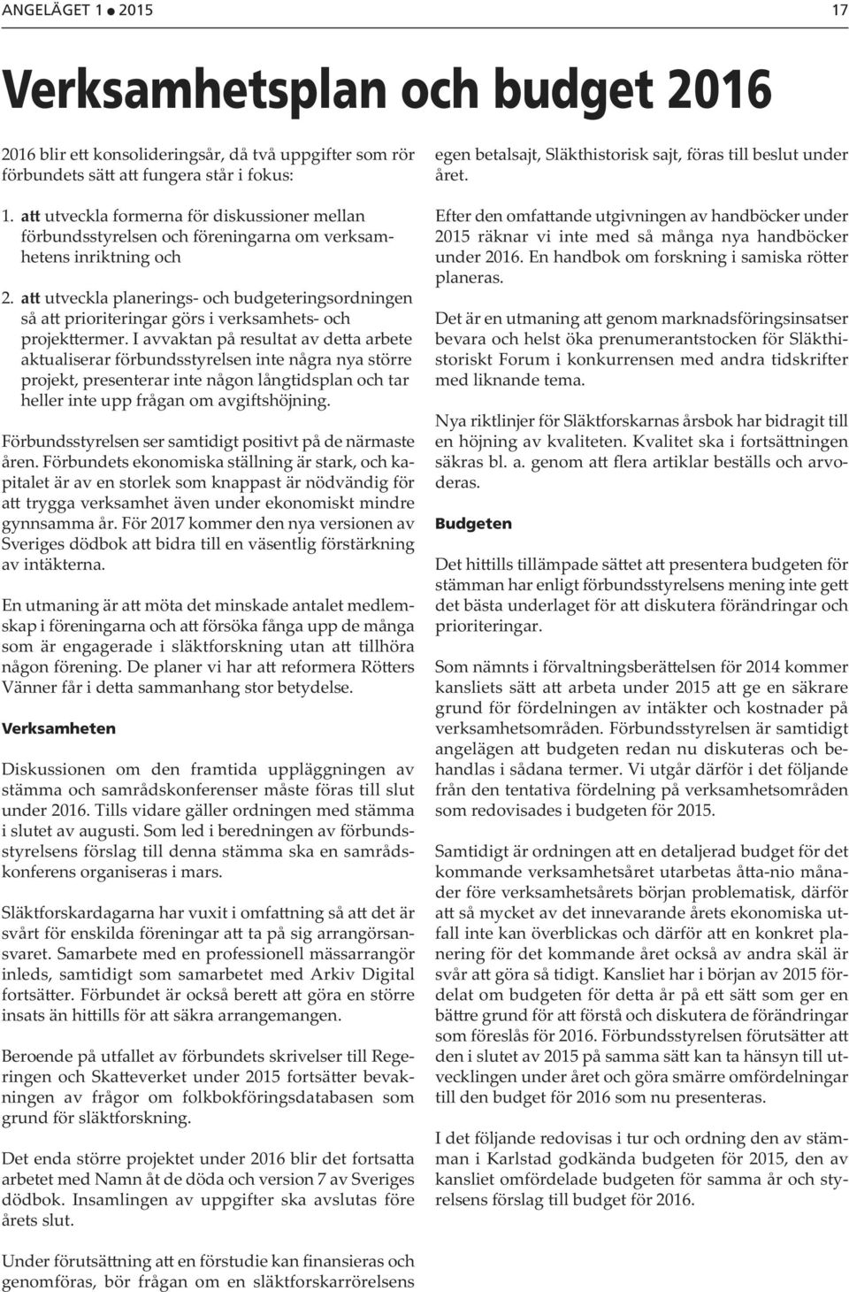a utveckla planerings- och budgeteringsordningen så a prioriteringar görs i verksamhets- och projek ermer.