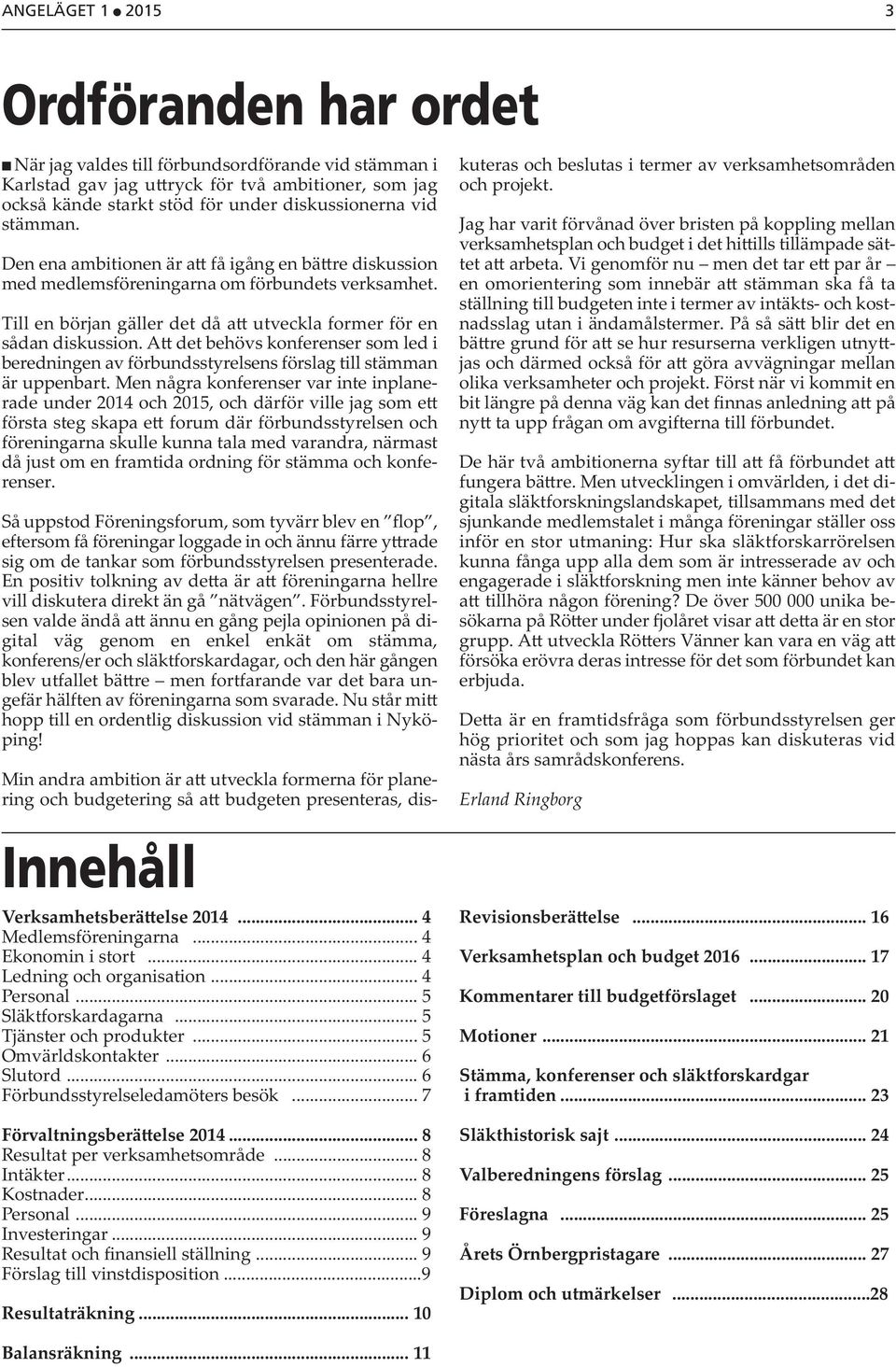A det behövs konferenser som led i beredningen av förbundsstyrelsens förslag till stämman är uppenbart.