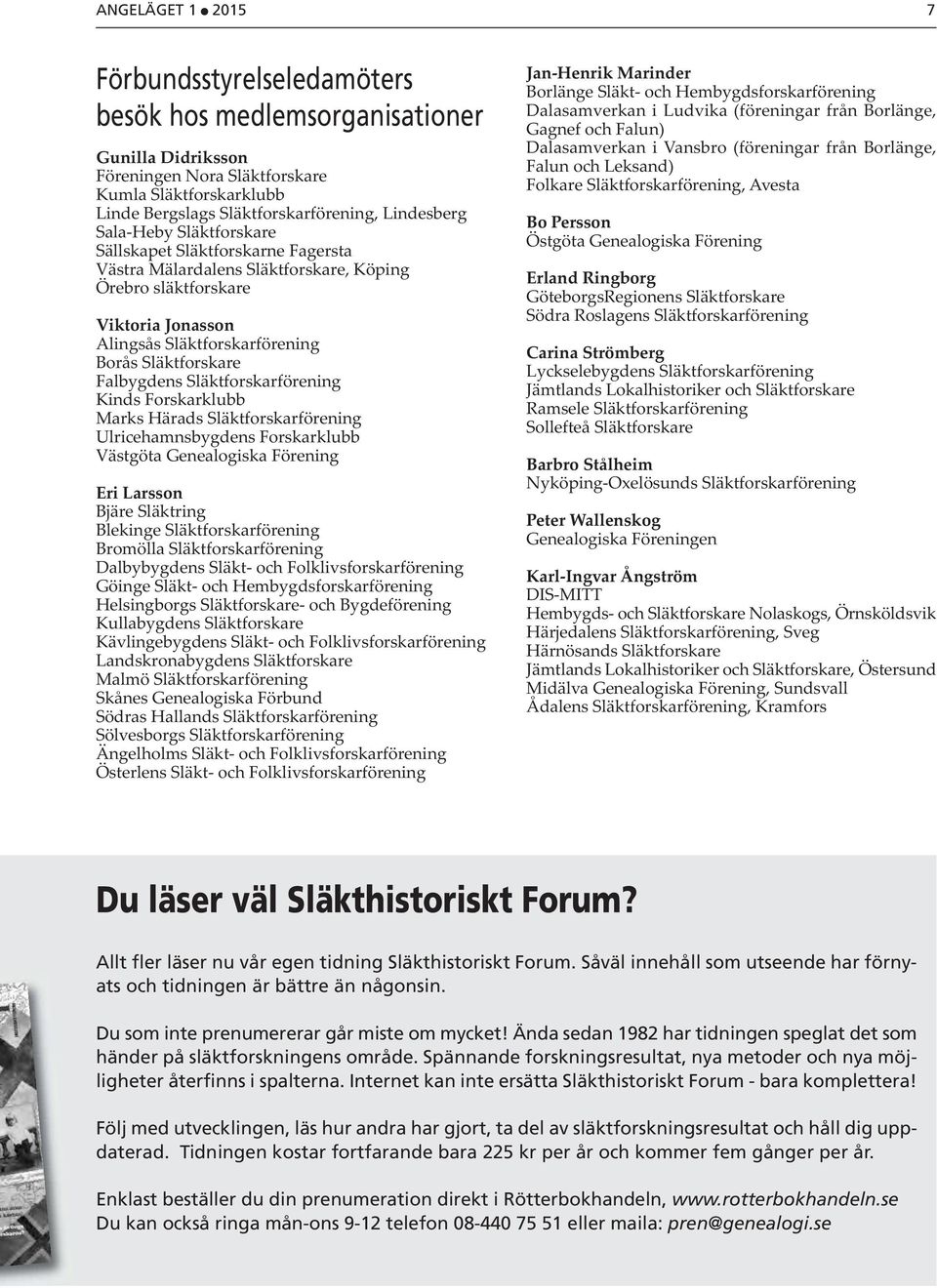 Släktforskarförening Kinds Forskarklubb Marks Härads Släktforskarförening Ulricehamnsbygdens Forskarklubb Västgöta Genealogiska Förening Eri Larsson Bjäre Släktring Blekinge Släktforskarförening