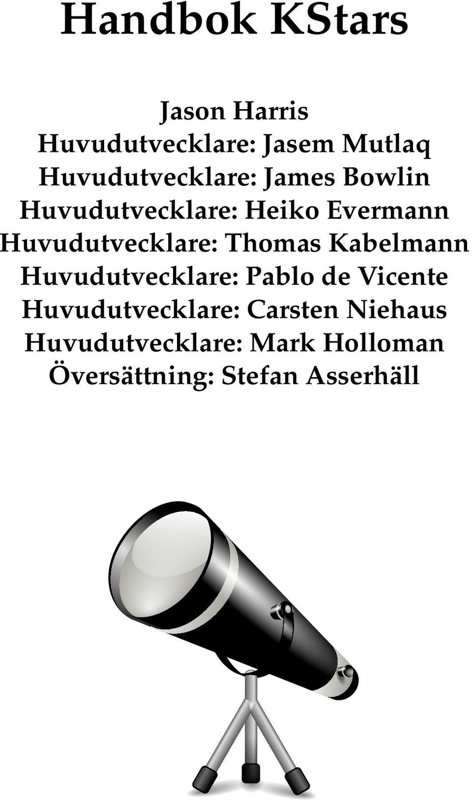 Kabelmann Huvudutvecklare: Pablo de Vicente Huvudutvecklare: