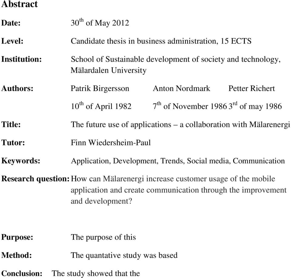 collaboration with Mälarenergi Finn Wiedersheim-Paul Application, Development, Trends, Social media, Communication Research question: How can Mälarenergi increase customer usage of the