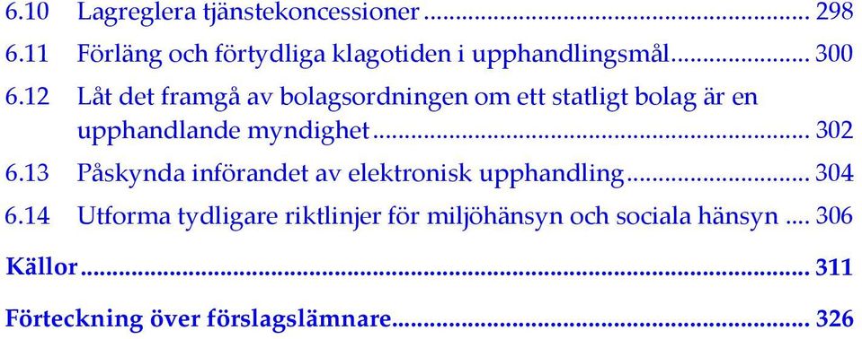 12 Låt det framgå av bolagsordningen om ett statligt bolag är en upphandlande myndighet... 302 6.