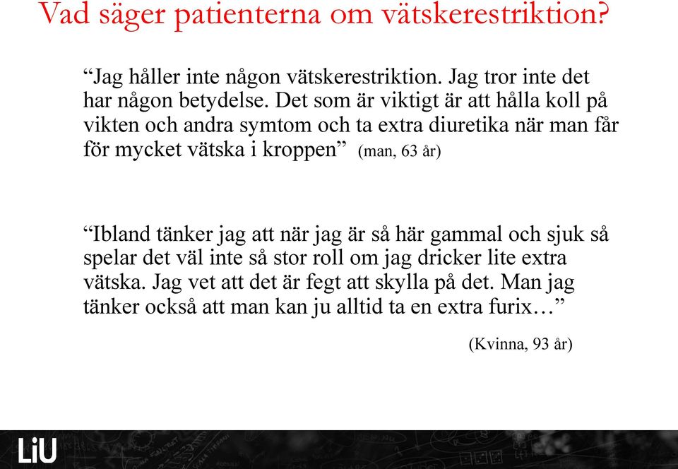 (man, 63 år) Ibland tänker jag att när jag är så här gammal och sjuk så spelar det väl inte så stor roll om jag dricker lite