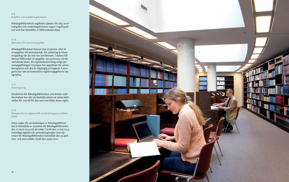 I sådana fall lämnar biblioteket ut uppgifter om personen och de utestående lånen.