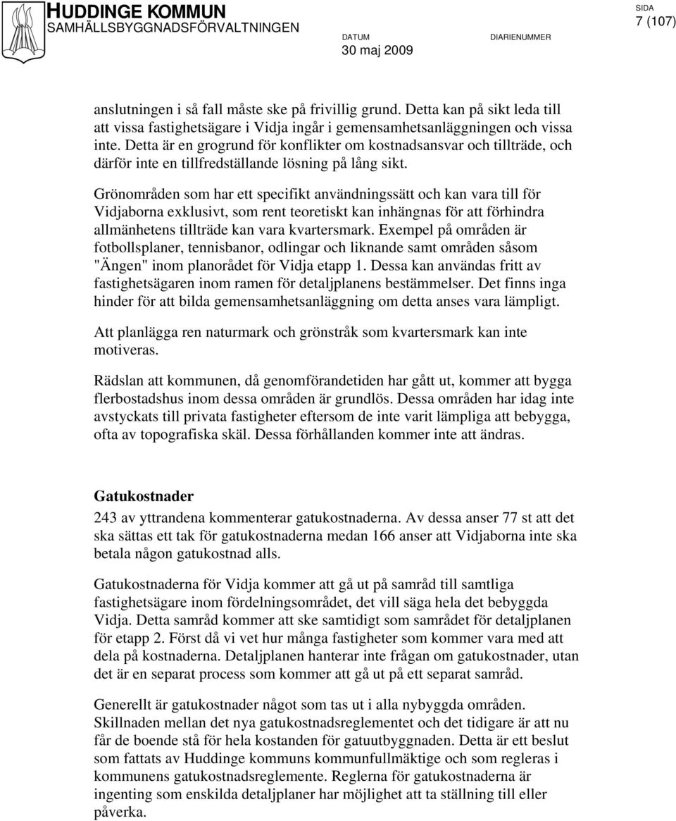 Grönområden som har ett specifikt användningssätt och kan vara till för Vidjaborna exklusivt, som rent teoretiskt kan inhängnas för att förhindra allmänhetens tillträde kan vara kvartersmark.