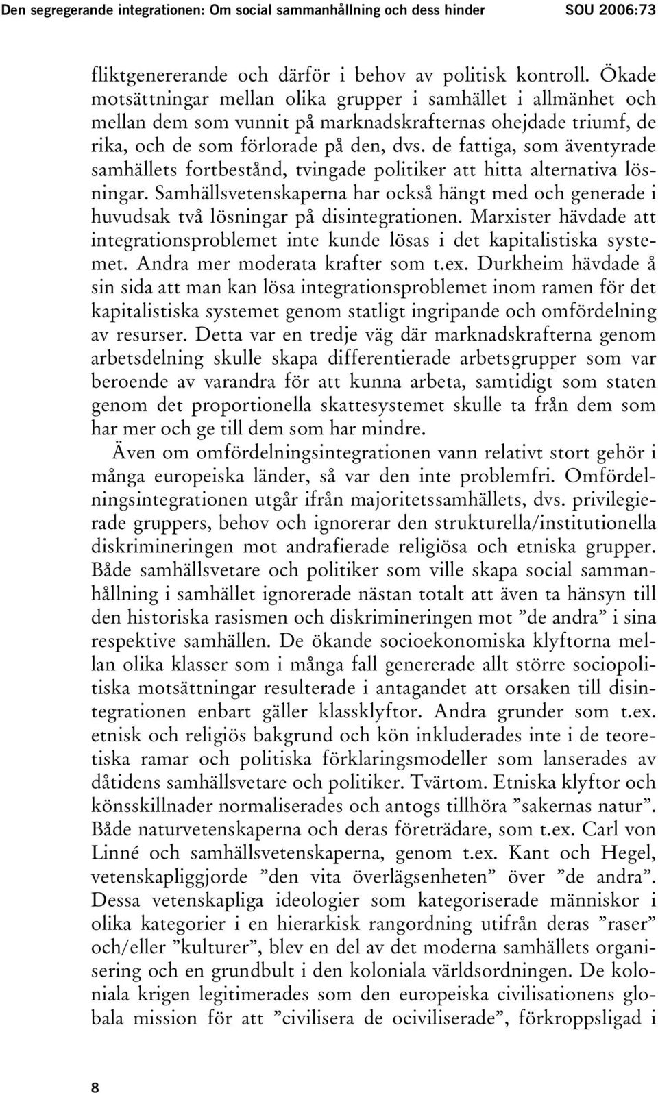 de fattiga, som äventyrade samhällets fortbestånd, tvingade politiker att hitta alternativa lösningar.