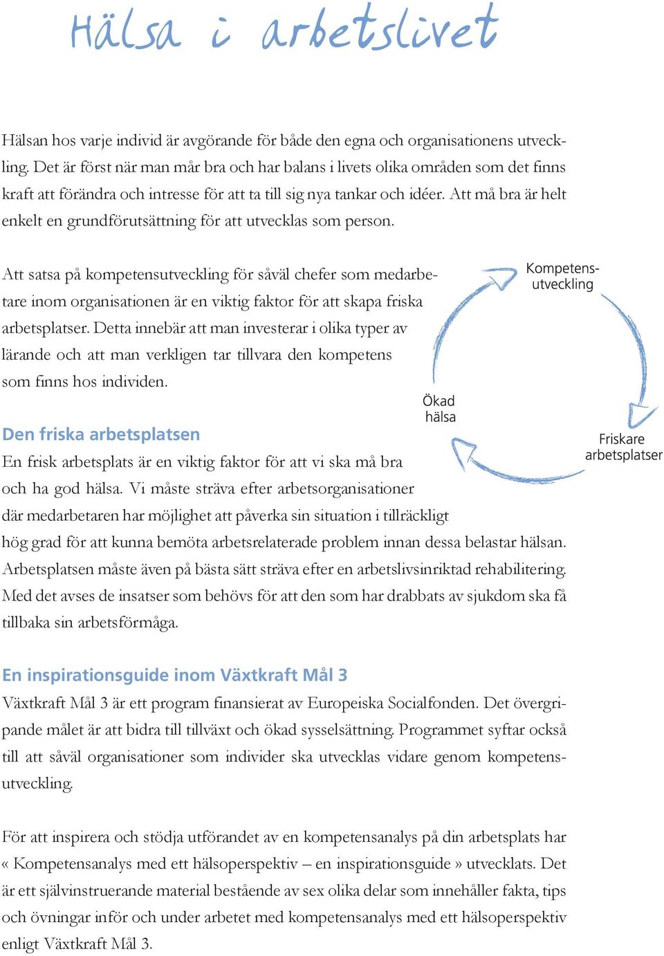 Att må bra är helt enkelt en grundförutsättning för att utvecklas som person.