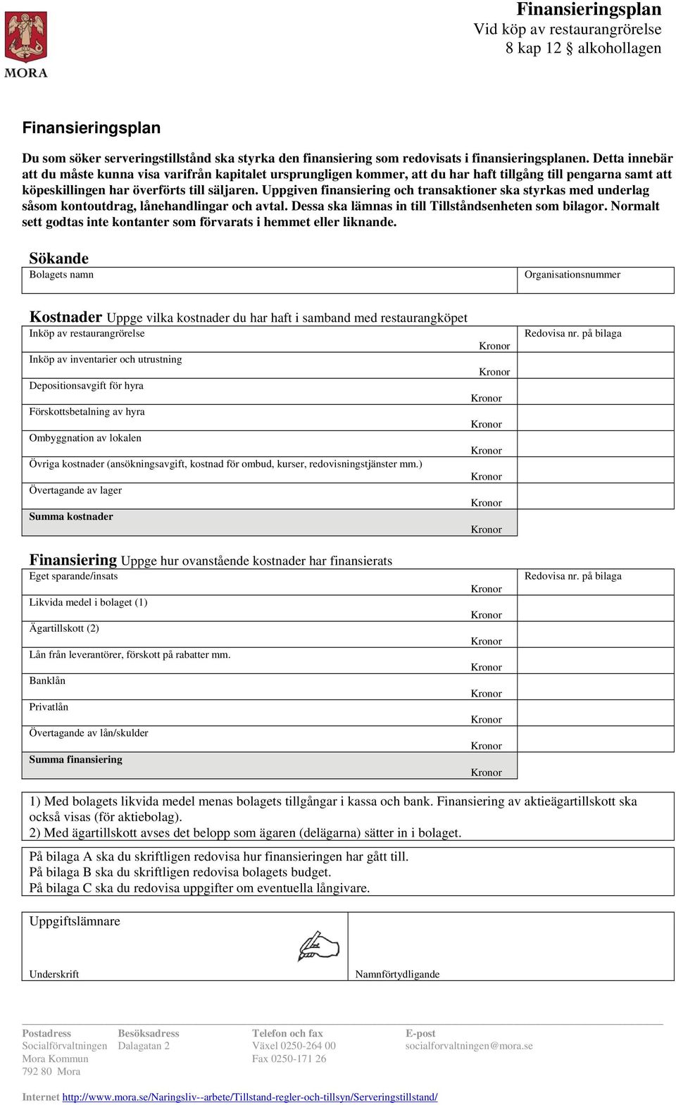 Uppgiven finansiering och transaktioner ska styrkas med underlag såsom kontoutdrag, lånehandlingar och avtal. Dessa ska lämnas in till Tillståndsenheten som bilagor.