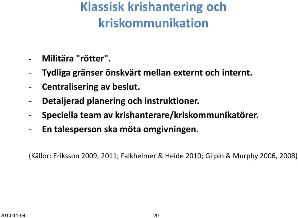 - Detaljerad planering och instruktioner. - Speciella team av krishanterare/kriskommunikatörer.