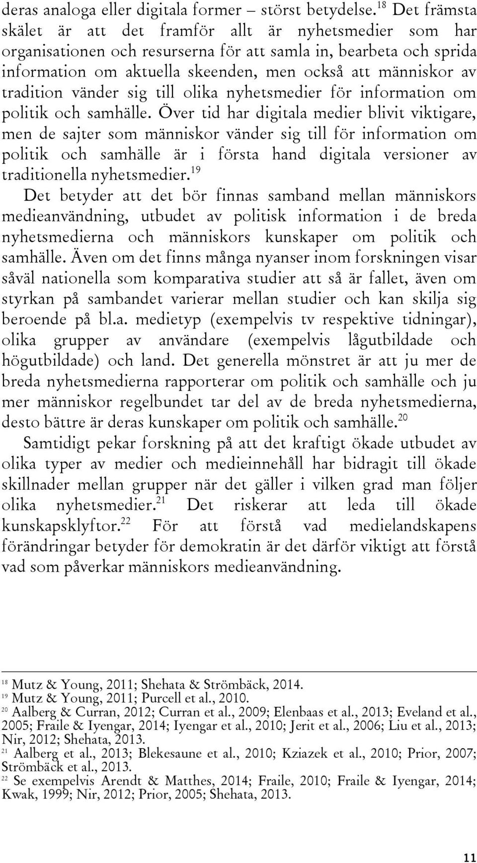 tradition vänder sig till olika nyhetsmedier för information om politik och samhälle.