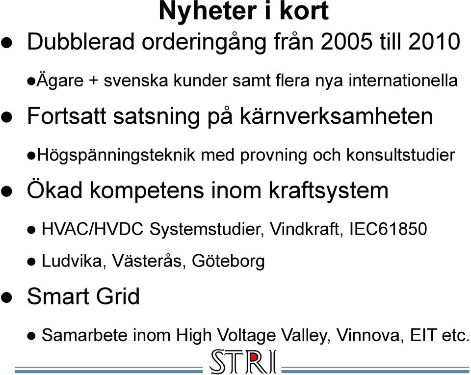 konsultstudier Ökad kompetens inom kraftsystem HVAC/HVDC Systemstudier, Vindkraft, IEC61850