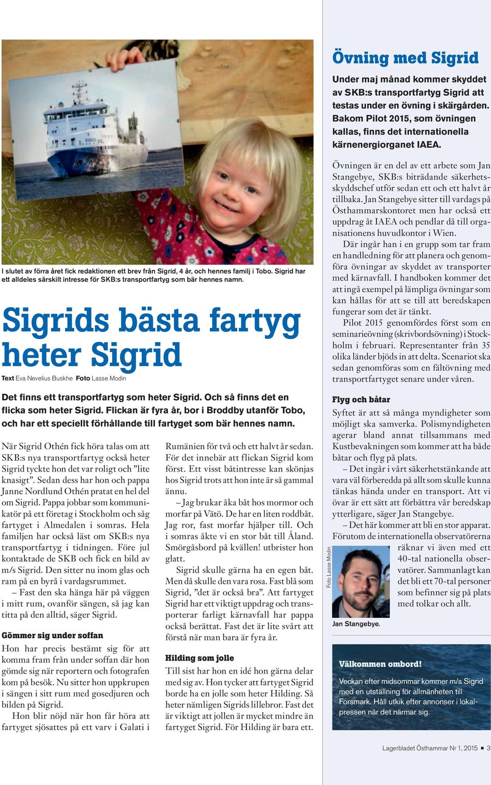 Sigrid har ett alldeles särskilt intresse för SKB:s transportfartyg som bär hennes namn.