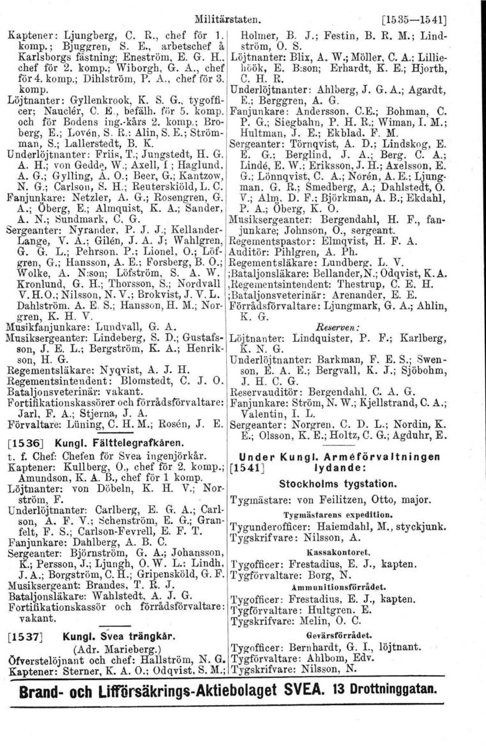 S. G., tygoffi-1 E.; Berggren, A. G. cer; N.aucMr, C. ~., ~t;,f~lh; fljr 5. komp. Fanjunkar~: Andersson, C.E.; l?ohman, C. och for Bodens mg-aars 2. komp.; Bro- P. G.; Siegbahn, P. H. R.; Wirnan, L M.