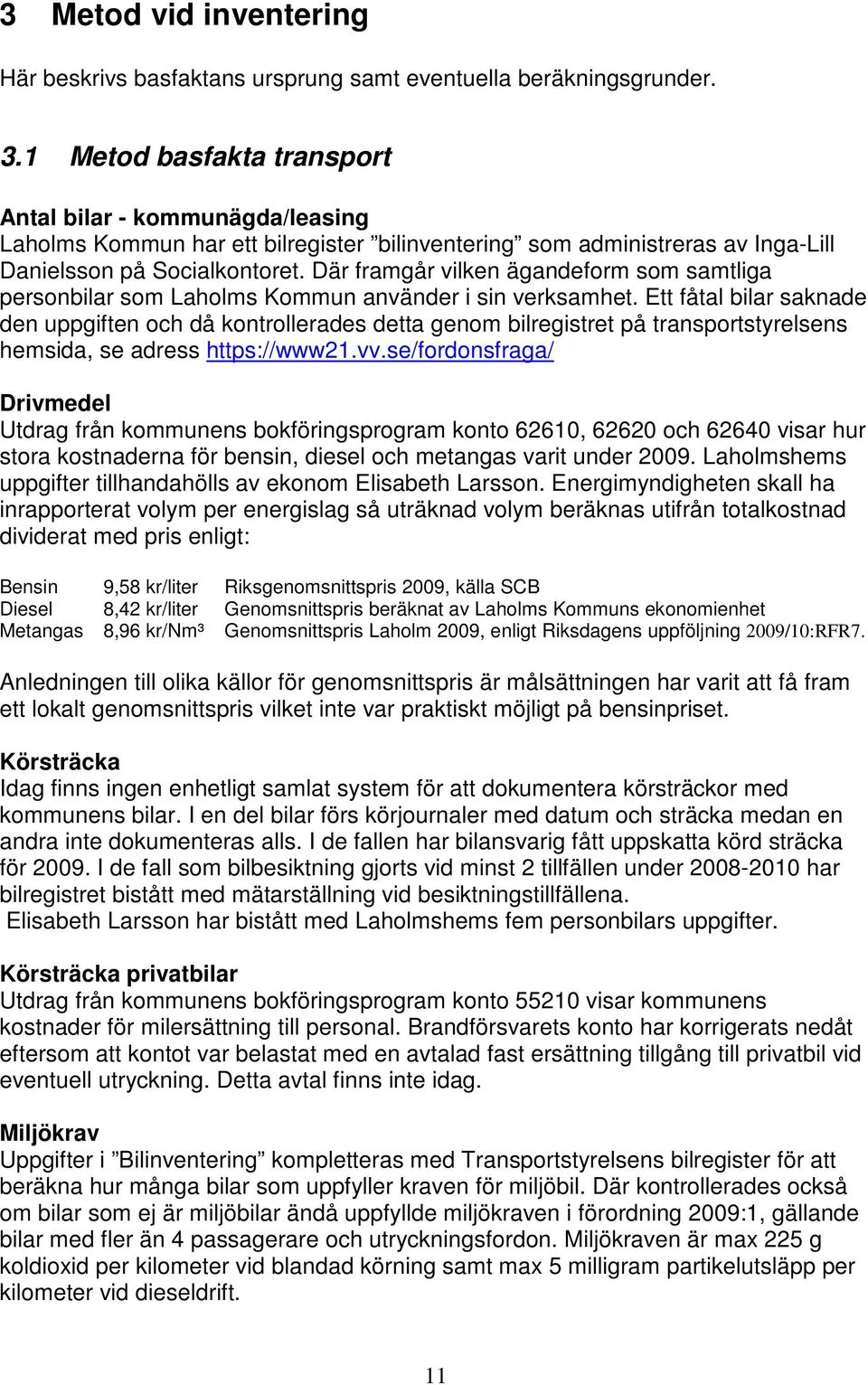 Där framgår vilken ägandeform som samtliga personbilar som Laholms Kommun använder i sin verksamhet.