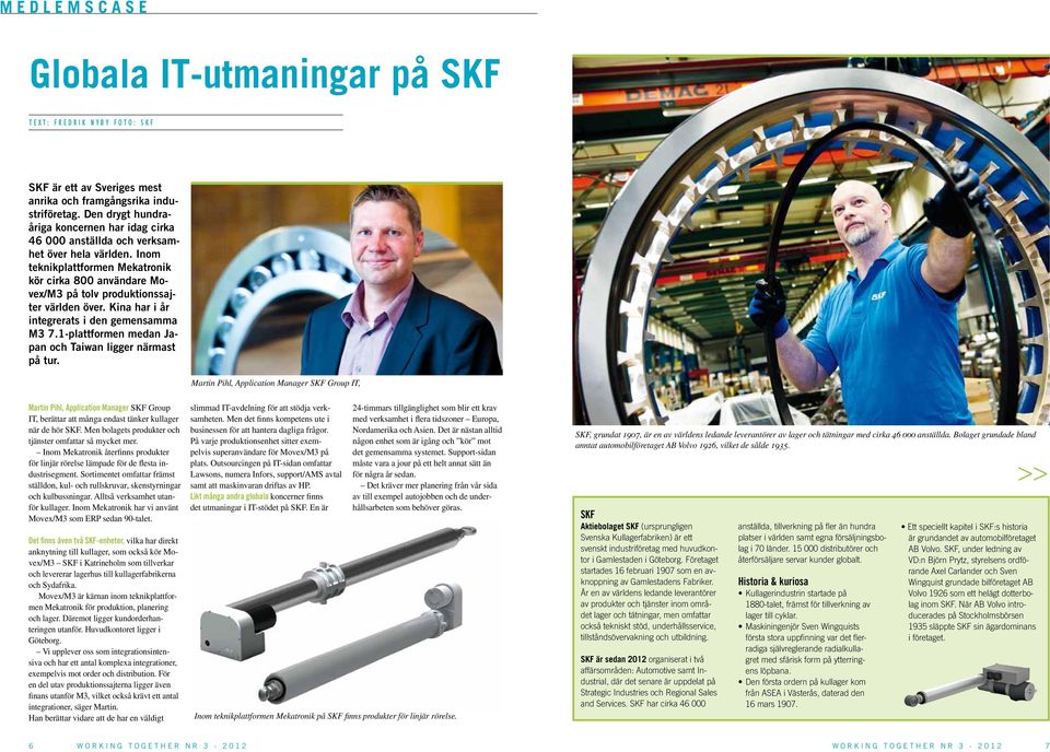 Inom teknikplattformen Mekatronik kör cirka 800 användare Movex/M3 på tolv produktionssajter världen över. Kina har i år integrerats i den gemensamma M3 7.