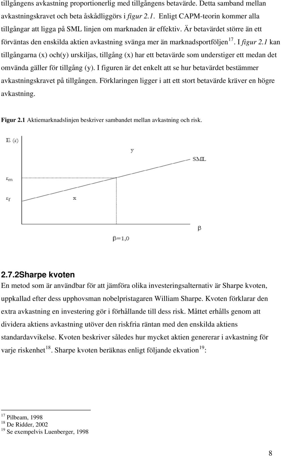 I figur.1 kan tillgångarna (x) och(y) urskiljas, tillgång (x) har ett betavärde som understiger ett medan det omvända gäller för tillgång (y).