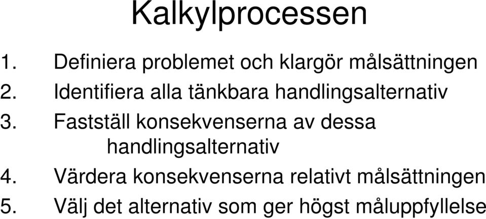 Fastställ konsekvenserna av dessa handlingsalternativ 4.