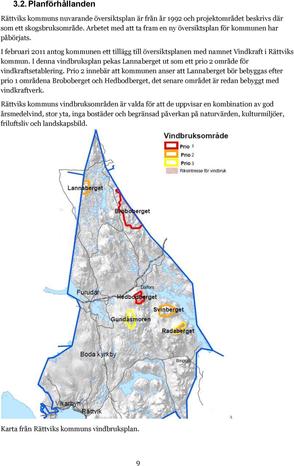 I denna vindbruksplan pekas Lannaberget ut som ett prio 2 område för vindkraftsetablering.