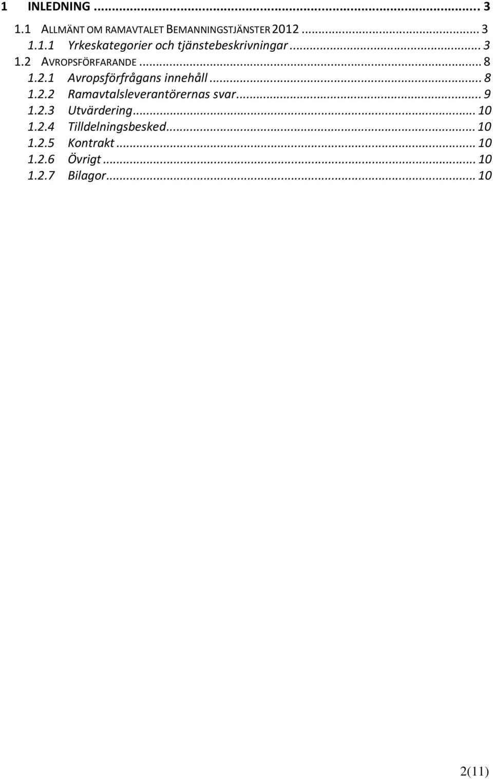 .. 9 1.2.3 Utvärdering... 10 1.2.4 Tilldelningsbesked... 10 1.2.5 Kontrakt... 10 1.2.6 Övrigt.