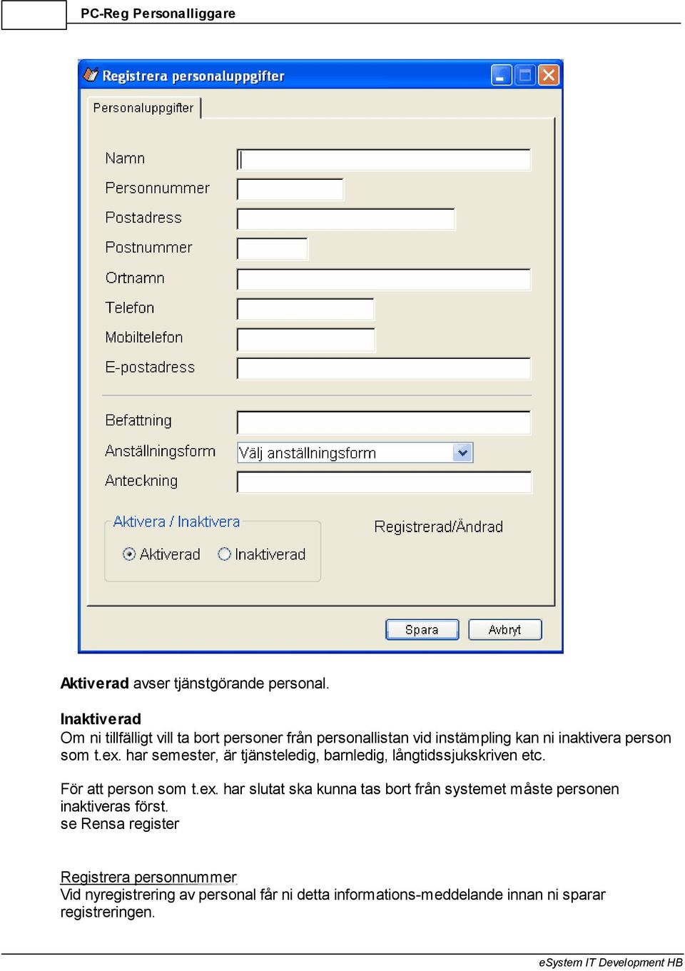 ex. har semester, är tjänsteledig, barnledig, långtidssjukskriven etc. För att person som t.ex. har slutat ska kunna tas bort från systemet måste personen inaktiveras först.