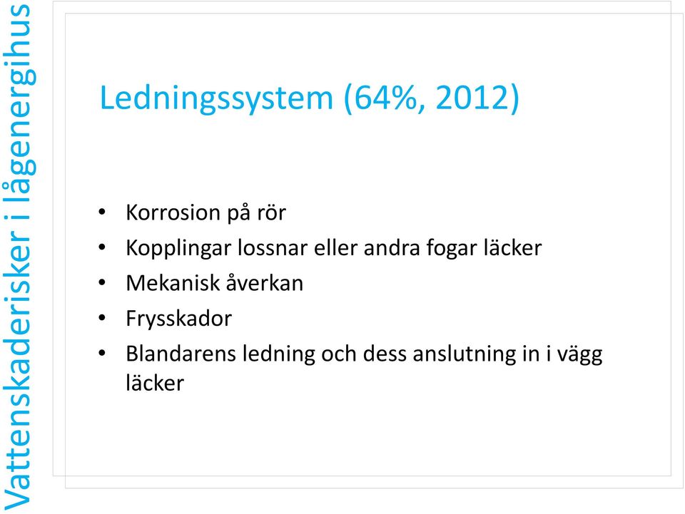 läcker Mekanisk åverkan Frysskador