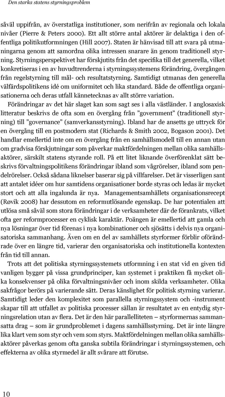 Staten är hänvisad till att svara på utmaningarna genom att samordna olika intressen snarare än genom traditionell styrning.