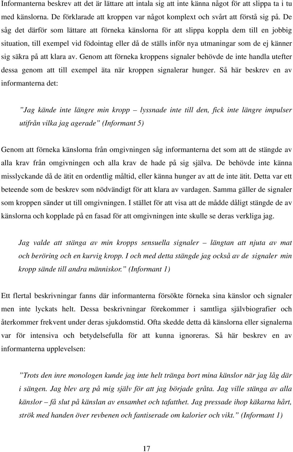 på att klara av. Genom att förneka kroppens signaler behövde de inte handla utefter dessa genom att till exempel äta när kroppen signalerar hunger.