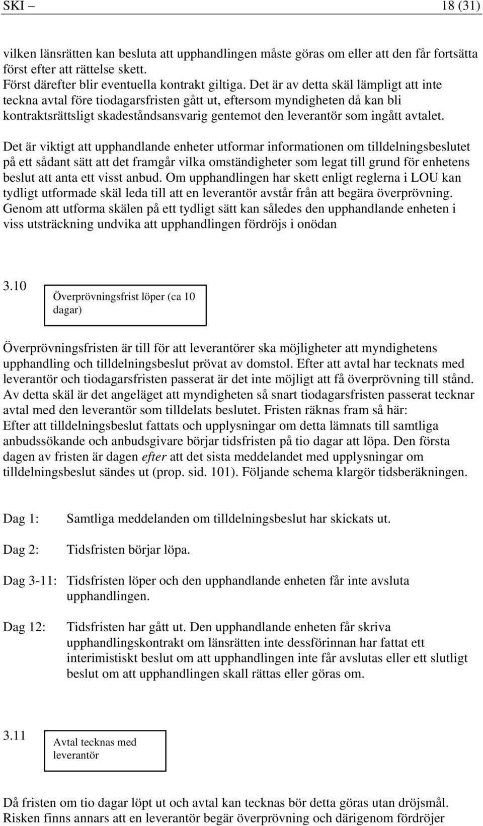 Det är viktigt att upphandlande enheter utformar informationen om tilldelningsbeslutet på ett sådant sätt att det framgår vilka omständigheter som legat till grund för enhetens beslut att anta ett