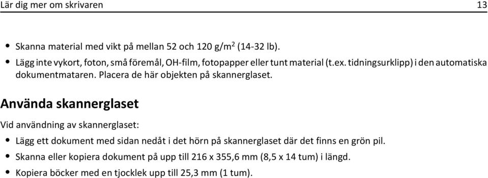 Placera de här objekten på skannerglaset.