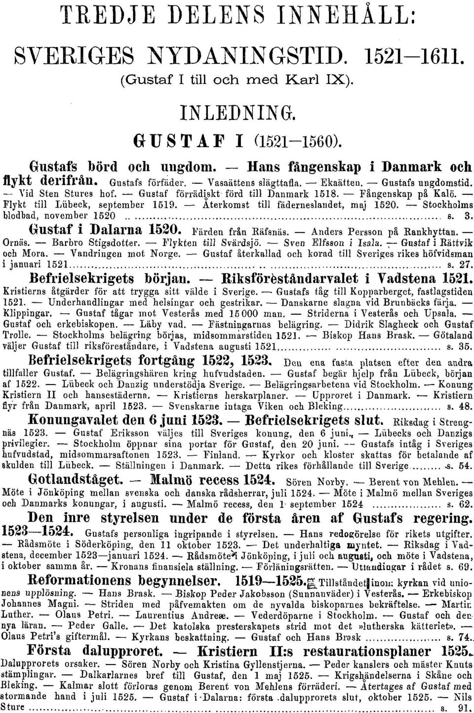 Återkomst till fäderneslandet, maj 1520. Stockholms blodbad, november 1520 s. 3. Gustaf i Dalarna 1520. Färden från Käfsnäs. Anders Persson på Bankhyttan. Ornäs. Barbro Stigsdotter.