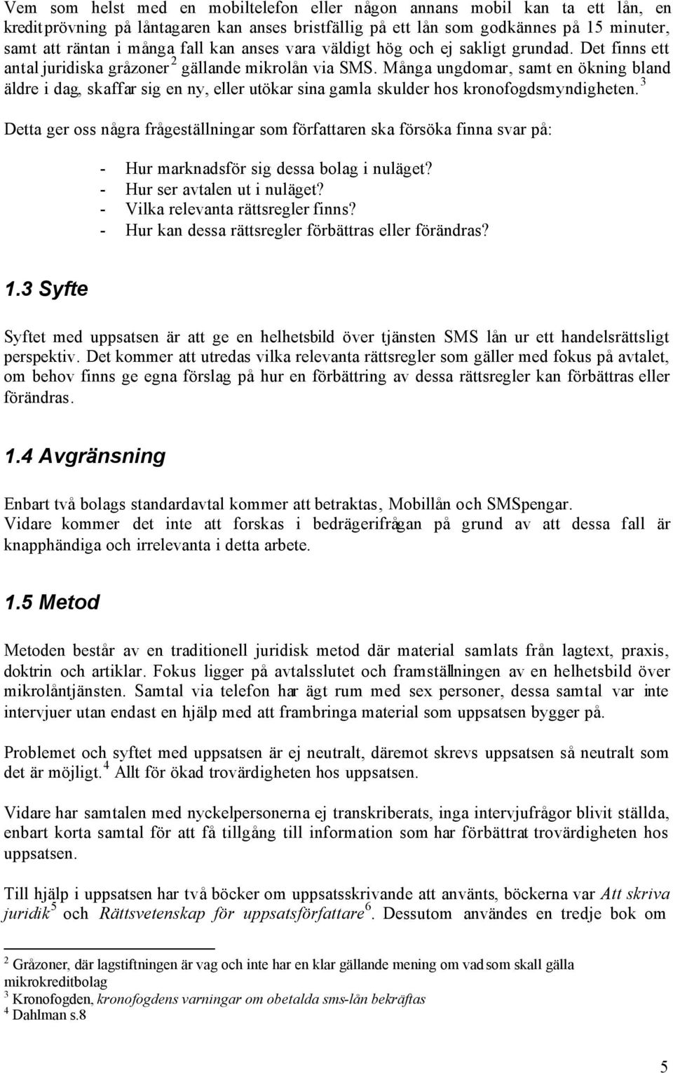 Många ungdomar, samt en ökning bland äldre i dag, skaffar sig en ny, eller utökar sina gamla skulder hos kronofogdsmyndigheten.