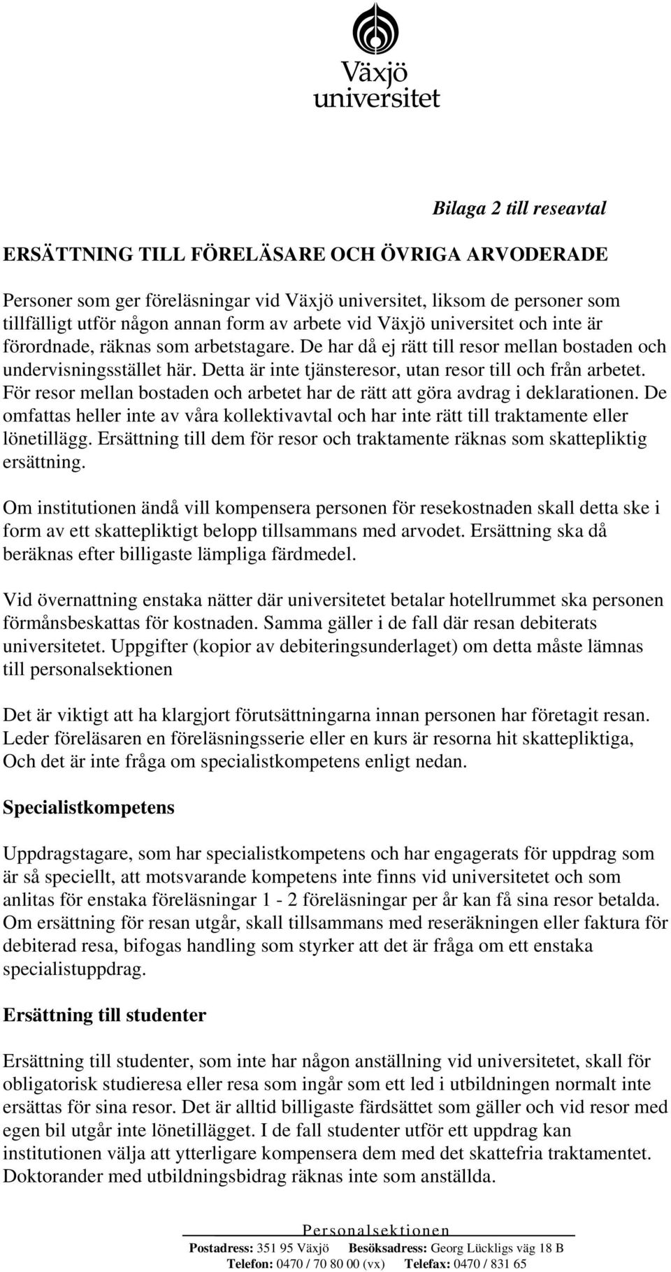 Detta är inte tjänsteresor, utan resor till och från arbetet. För resor mellan bostaden och arbetet har de rätt att göra avdrag i deklarationen.