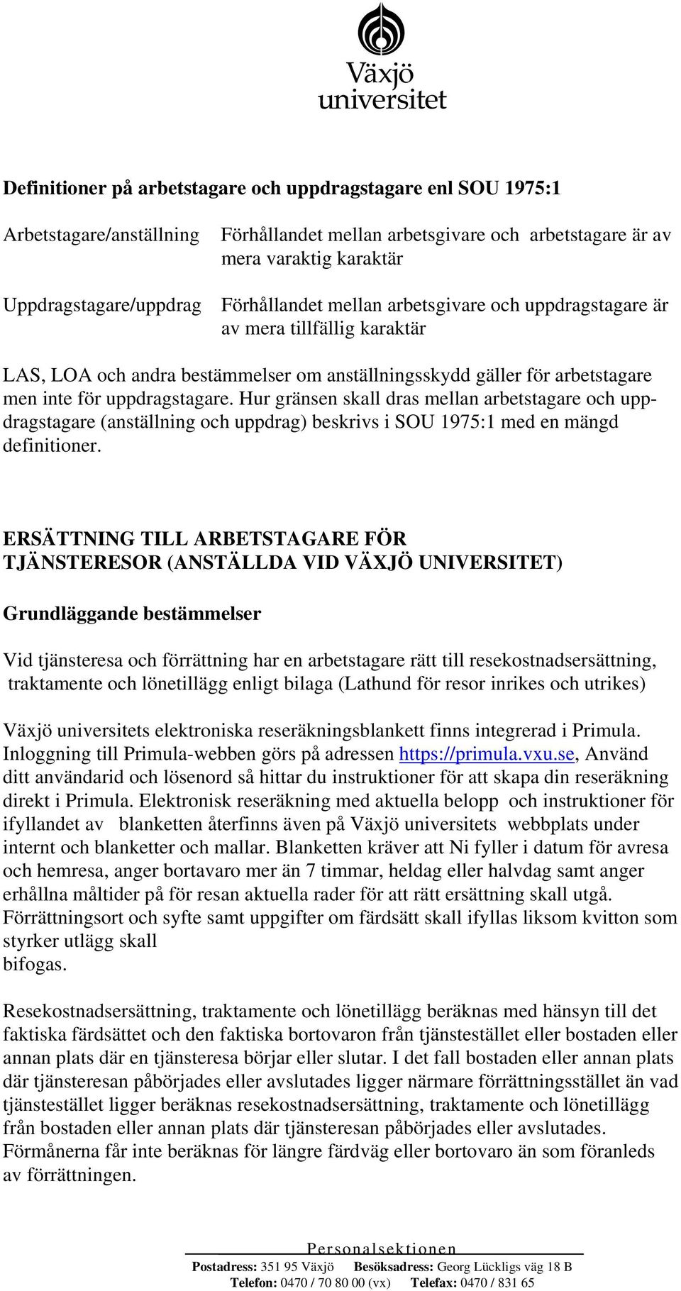 Hur gränsen skall dras mellan arbetstagare och uppdragstagare (anställning och uppdrag) beskrivs i SOU 1975:1 med en mängd definitioner.