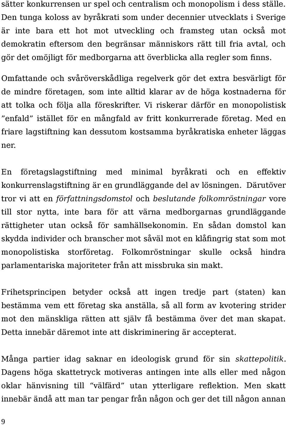 avtal, och gör det omöjligt för medborgarna att överblicka alla regler som finns.