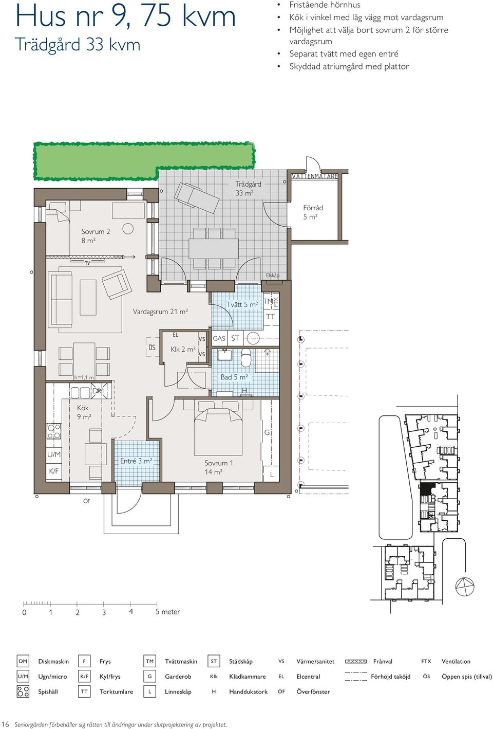 m² Vardagsrum 21 m² Tvätt 5 m² U/ K 2 m² AS Entré 3 m² rys rånval arderob E örhöjd taköjd inneskåp