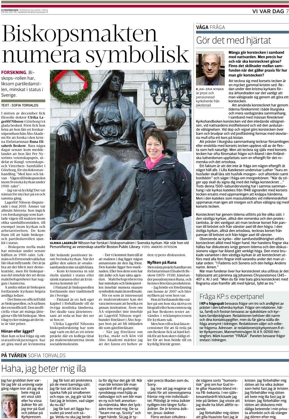 Först fick hon höra att hon fått ett forskarstipendium från Åbo Akademi för att forska i den kristna författarinnan Runa Elisabeth Beskow.